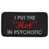 Stofmærke I Put the Hot in Psychotic