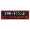 Stofmærke I Wish I Could But I Dont Want To