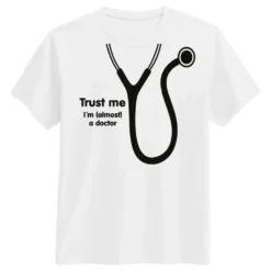 Trust Me Im Almost a Doctor T-shirt
